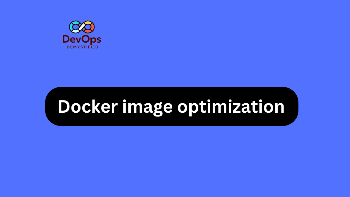 How to Optimize Docker Images: A Detailed Guide